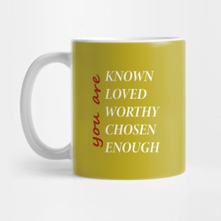 You Are Known Loved Worthy Chosen Enough Mug